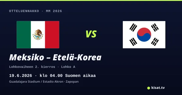 Meksiko – Etelä-Korea otteluennakko, MM 2026, 19.6.2026 klo 04.00 Suomen aikaa