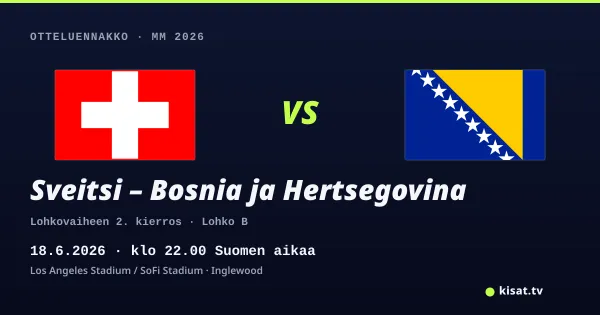 Sveitsi – Bosnia ja Hertsegovina otteluennakko, MM 2026, 18.6.2026 klo 22.00 Suomen aikaa